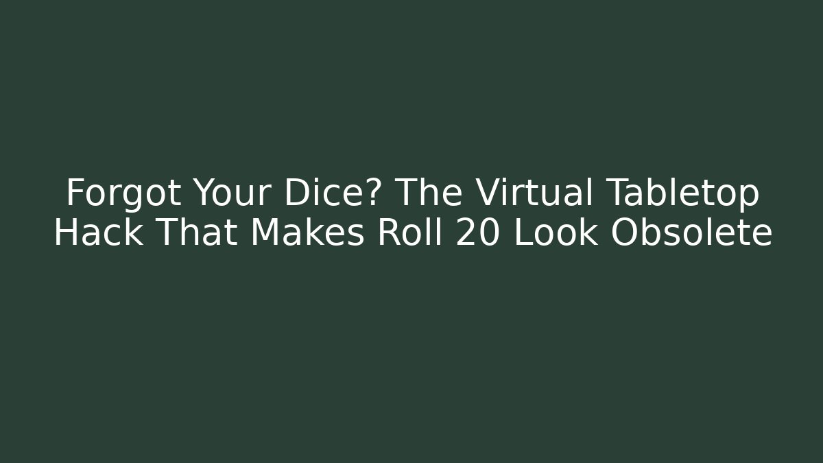 Forgot Your Dice? The Virtual Tabletop Hack That Makes Roll 20 Look Obsolete