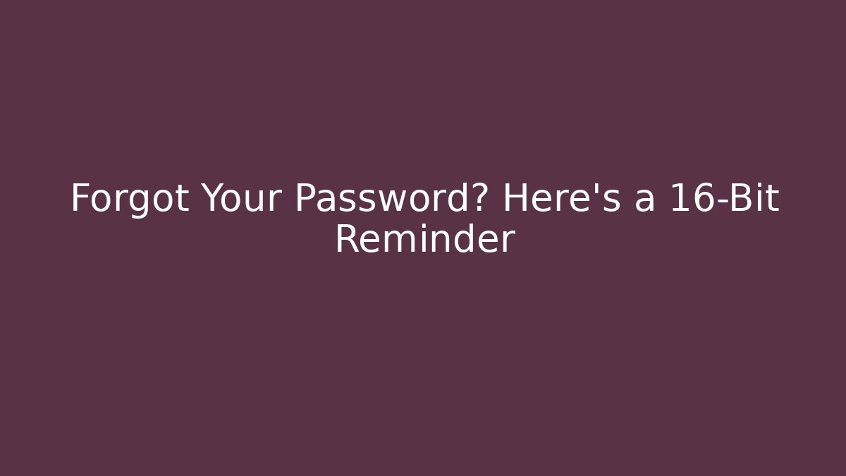 Forgot Your Password? Here's a 16-Bit Reminder - Celivion