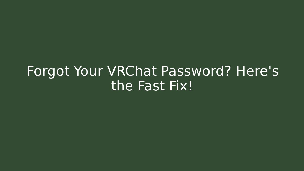 Forgot Your VRChat Password? Here's the Fast Fix!