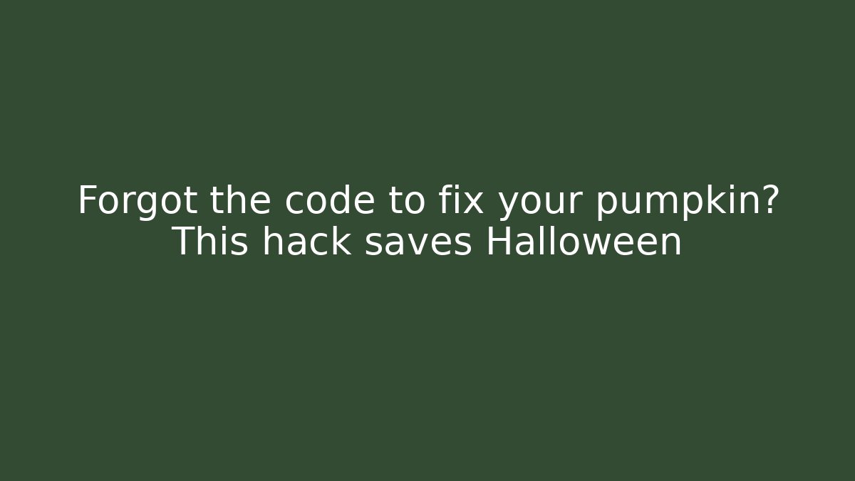 Forgot the code to fix your pumpkin? This hack saves Halloween - Celivion