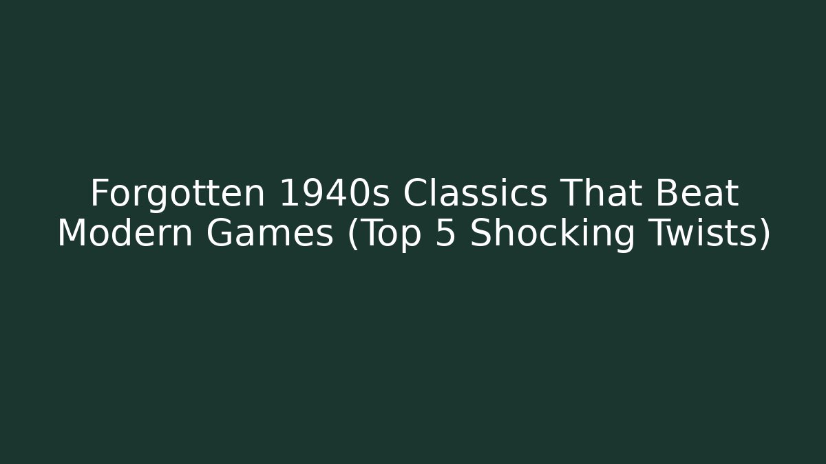 Forgotten 1940s Classics That Beat Modern Games (Top 5 Shocking Twists) - Celivion