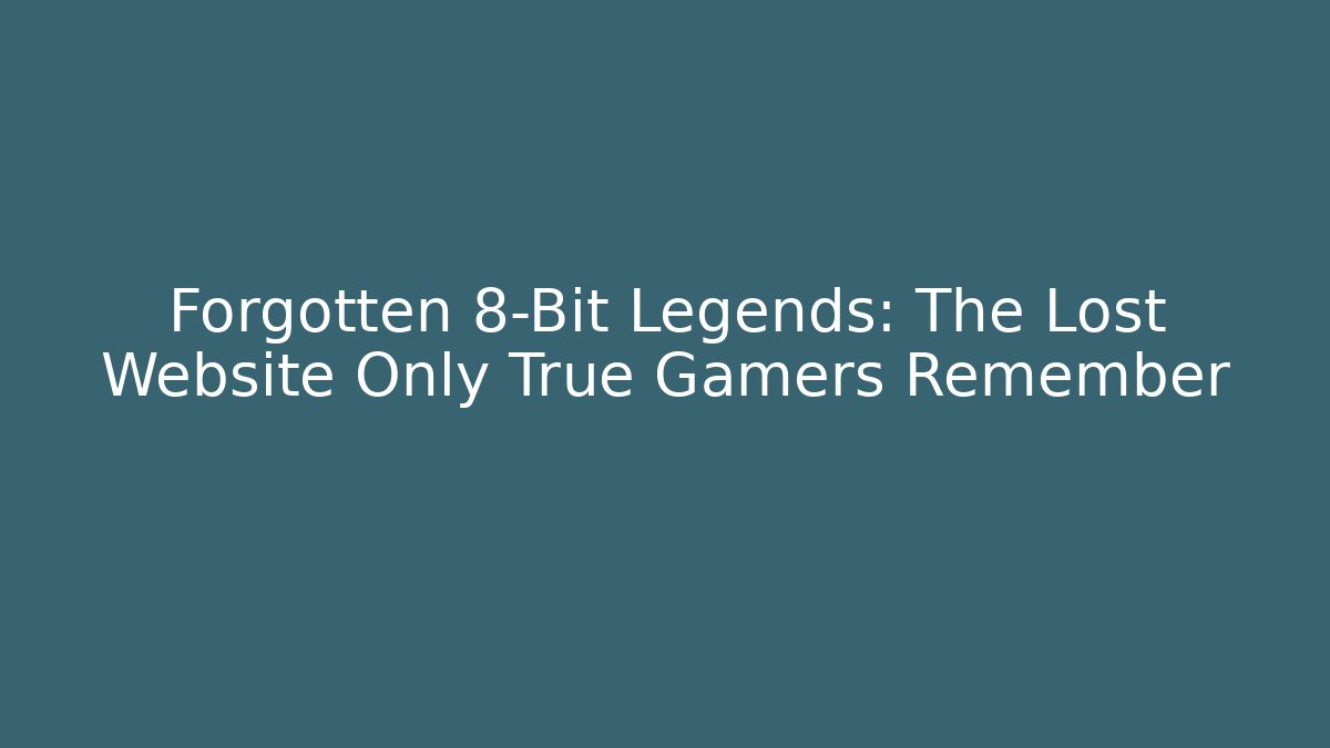 Forgotten 8-Bit Legends: The Lost Website Only True Gamers Remember