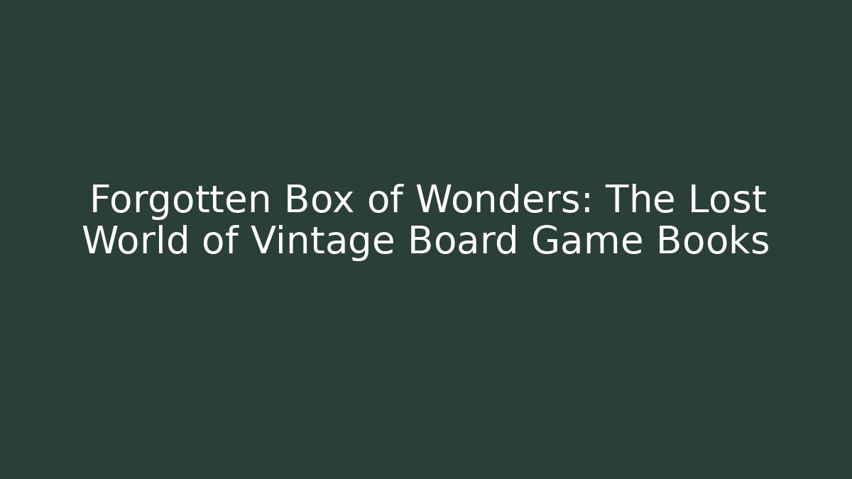 Forgotten Box of Wonders: The Lost World of Vintage Board Game Books