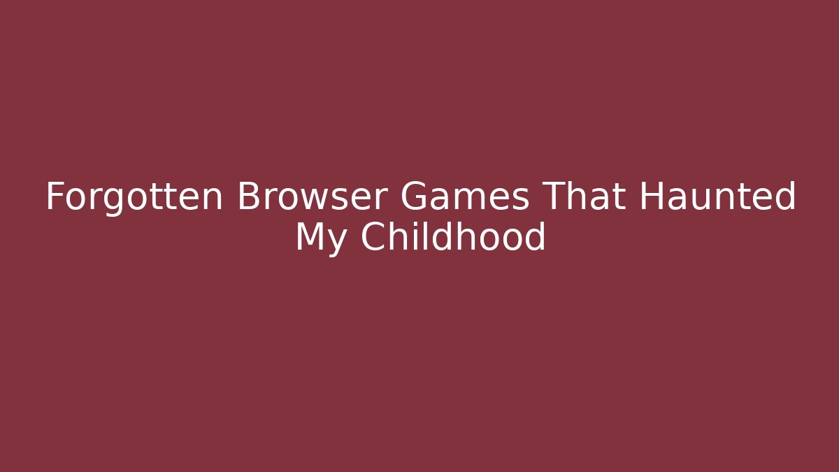 Forgotten Browser Games That Haunted My Childhood