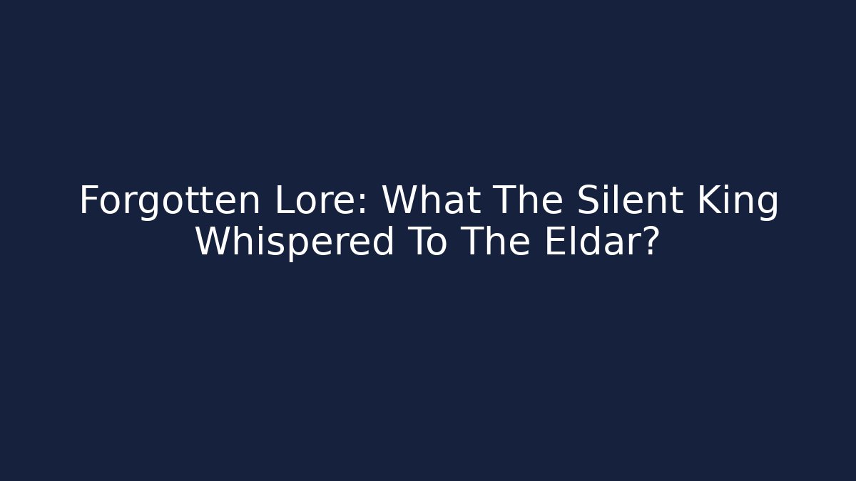 Forgotten Lore: What The Silent King Whispered To The Eldar?