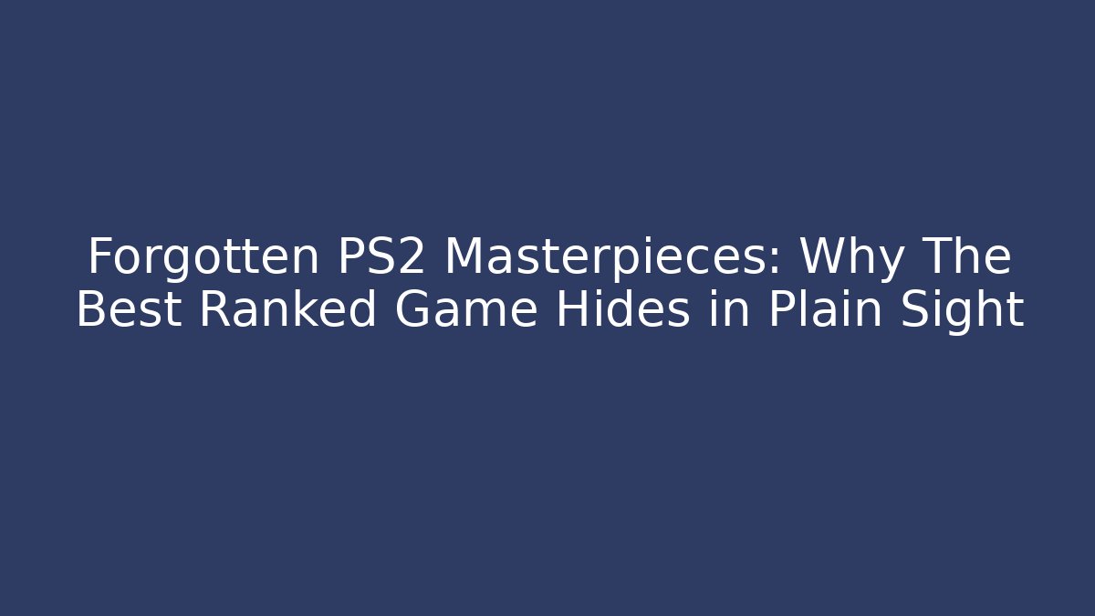 Forgotten PS2 Masterpieces: Why The Best Ranked Game Hides in Plain Sight