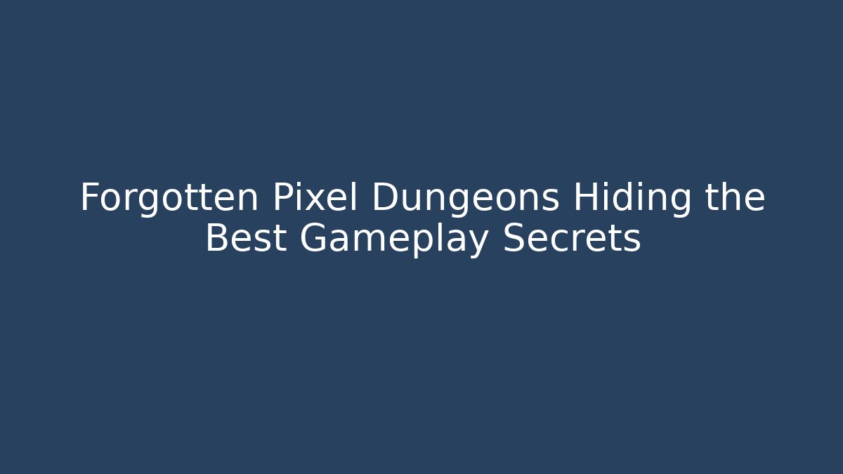 Forgotten Pixel Dungeons Hiding the Best Gameplay Secrets