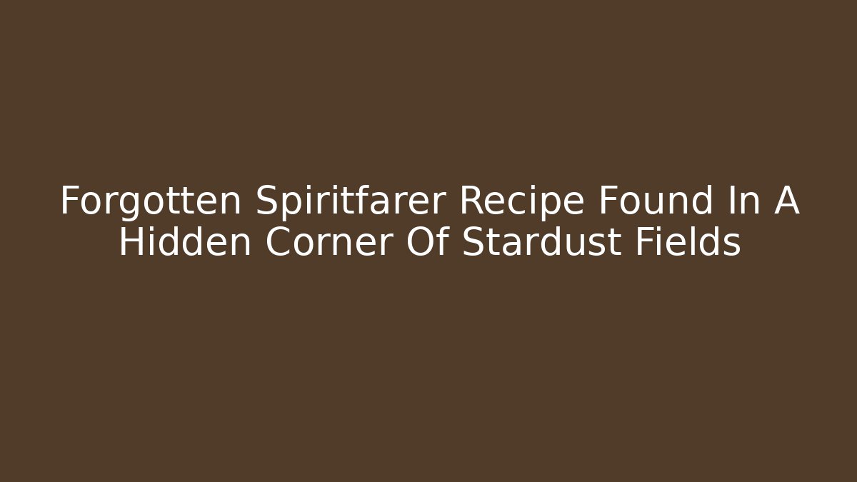Forgotten Spiritfarer Recipe Found In A Hidden Corner Of Stardust Fields