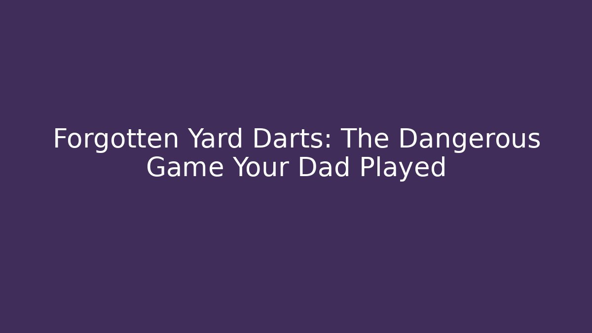 Forgotten Yard Darts: The Dangerous Game Your Dad Played