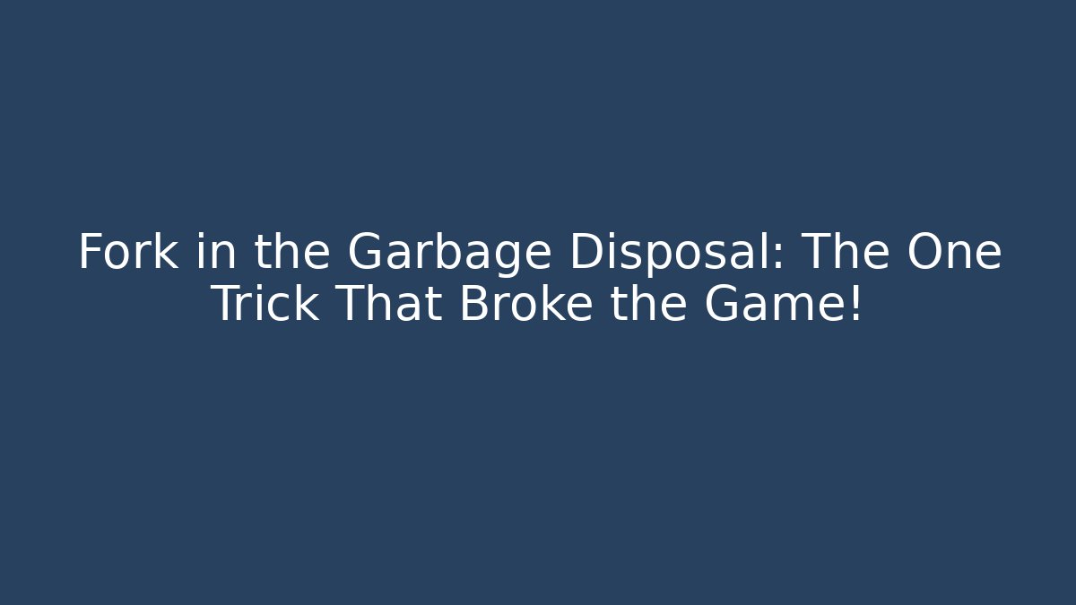 Fork in the Garbage Disposal: The One Trick That Broke the Game!