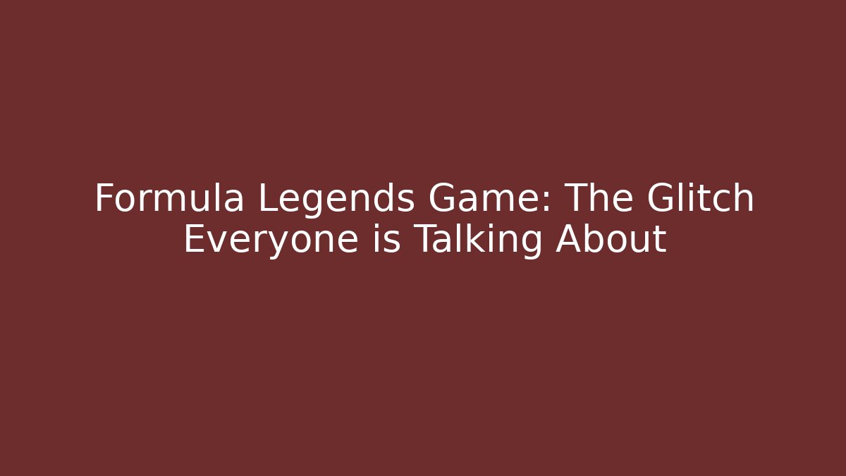 Formula Legends Game: The Glitch Everyone is Talking About - Celivion