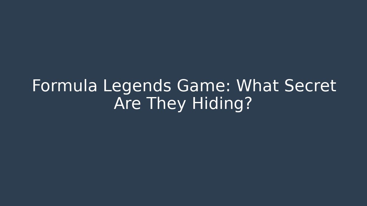 Formula Legends Game: What Secret Are They Hiding?