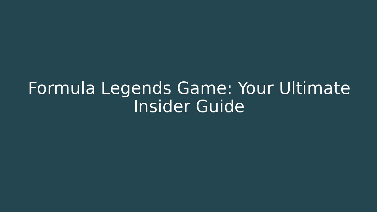 Formula Legends Game: Your Ultimate Insider Guide - Celivion