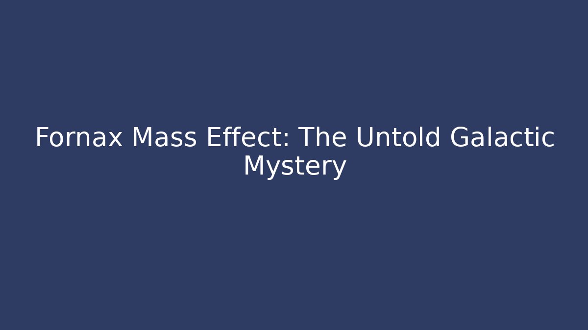 Fornax Mass Effect: The Untold Galactic Mystery