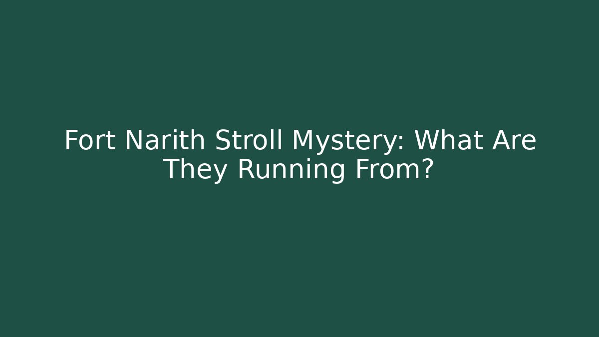 Fort Narith Stroll Mystery: What Are They Running From?