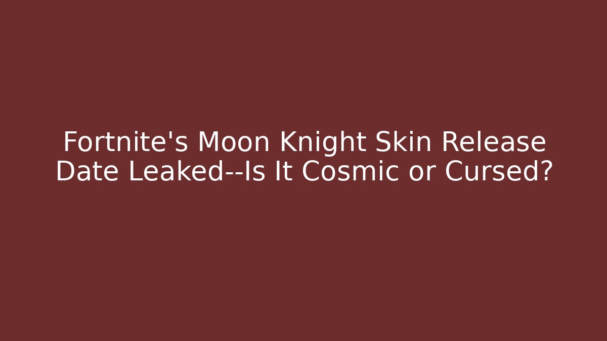 Fortnite's Moon Knight Skin Release Date Leaked—Is It Cosmic or Cursed?