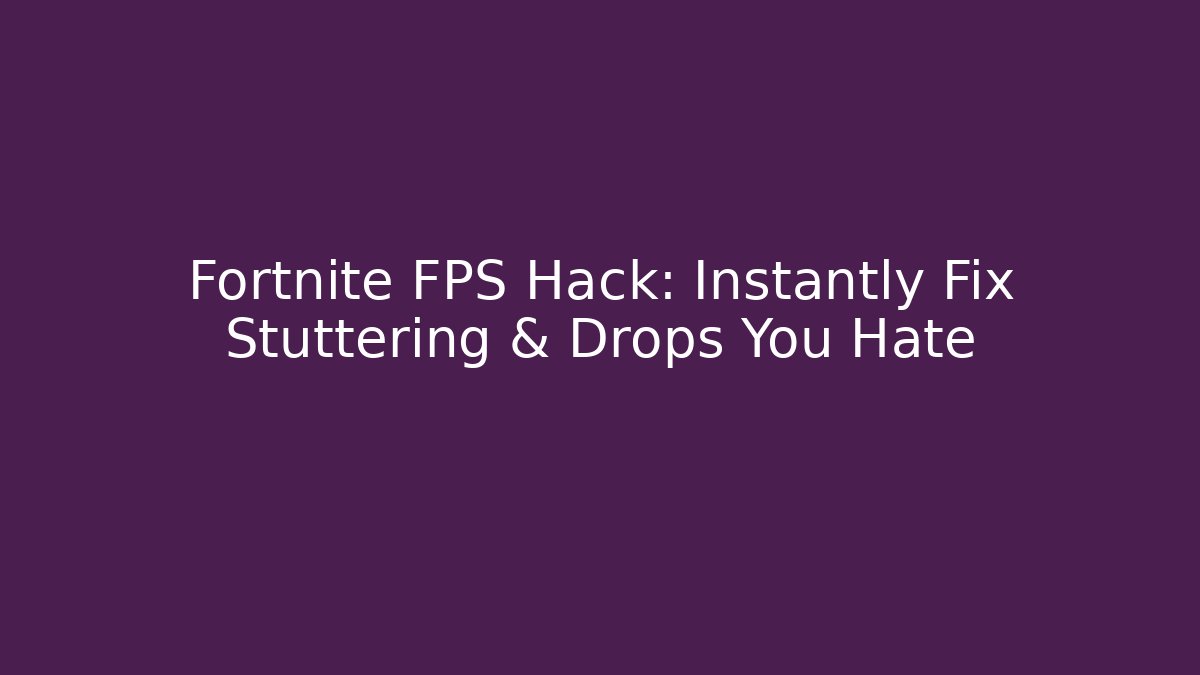 Fortnite FPS Hack: Instantly Fix Stuttering & Drops You Hate - Celivion