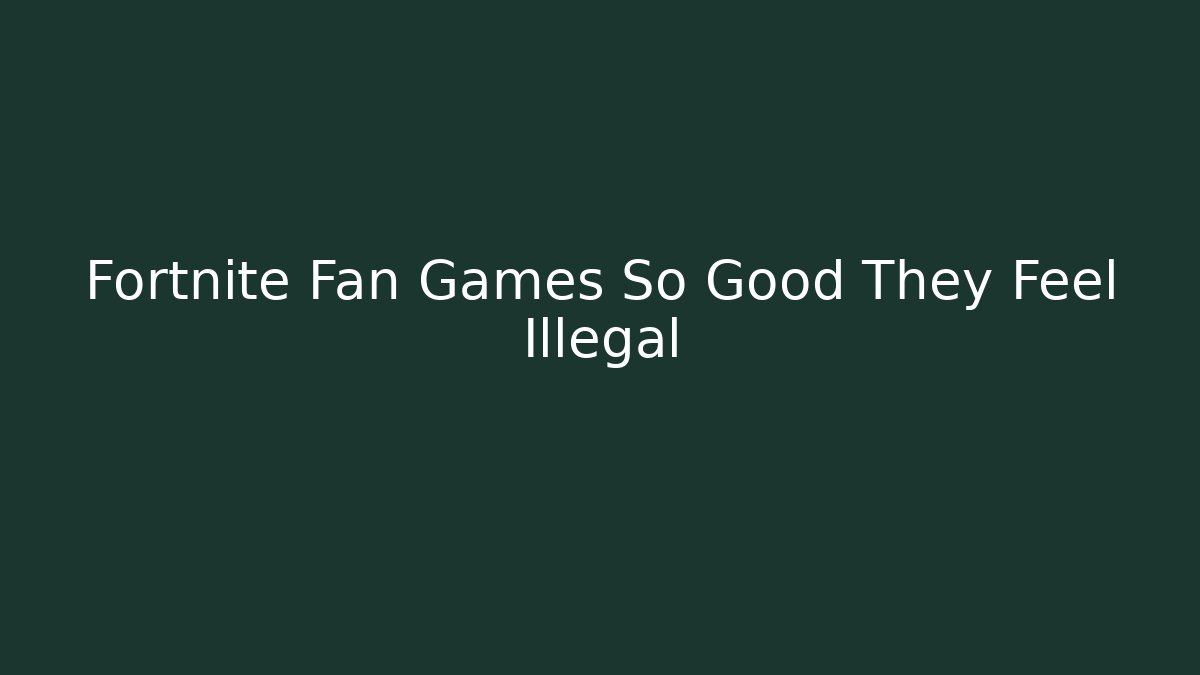 Fortnite Fan Games So Good They Feel Illegal