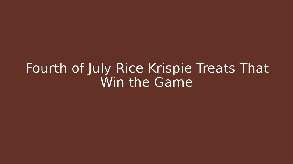 Fourth of July Rice Krispie Treats That Win the Game