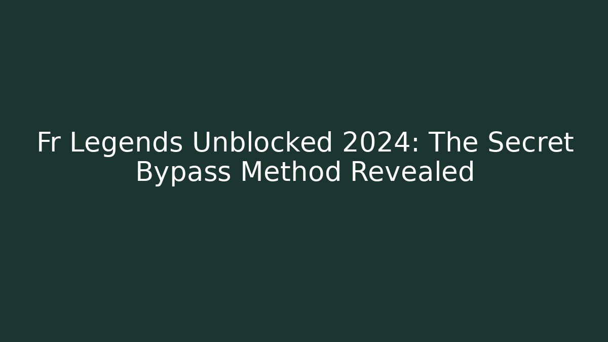 Fr Legends Unblocked 2024: The Secret Bypass Method Revealed