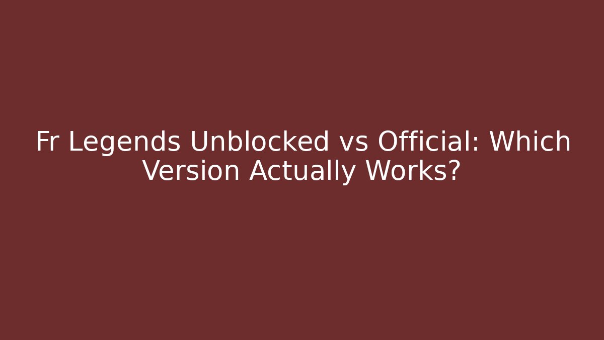 Fr Legends Unblocked vs Official: Which Version Actually Works?