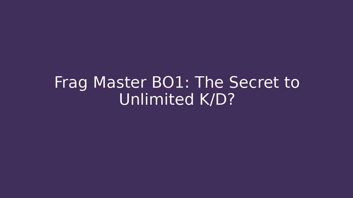 Frag Master BO1: The Secret to Unlimited K/D?