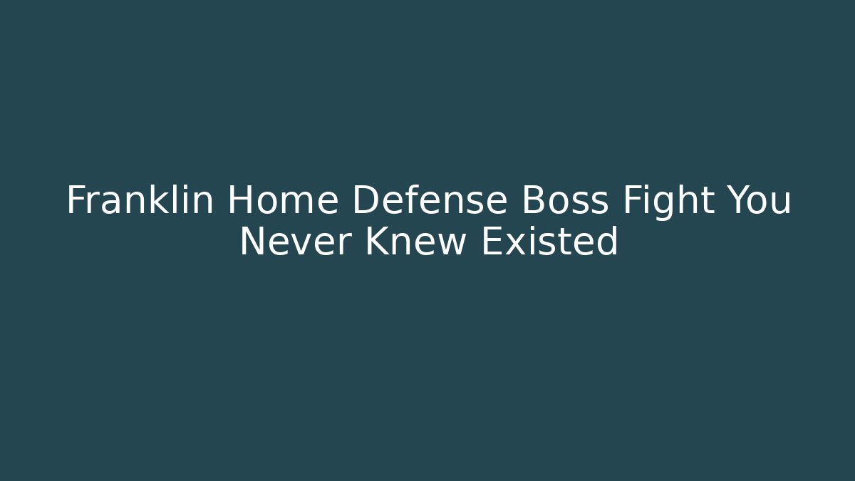 Franklin Home Defense Boss Fight You Never Knew Existed