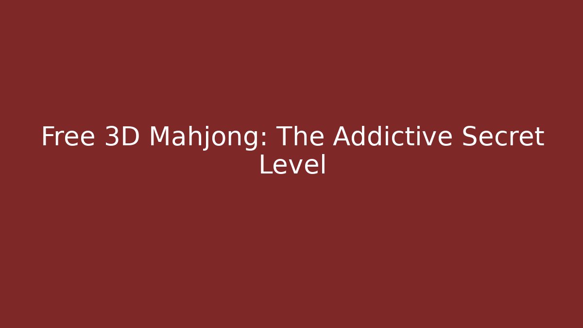 Free 3D Mahjong: The Addictive Secret Level