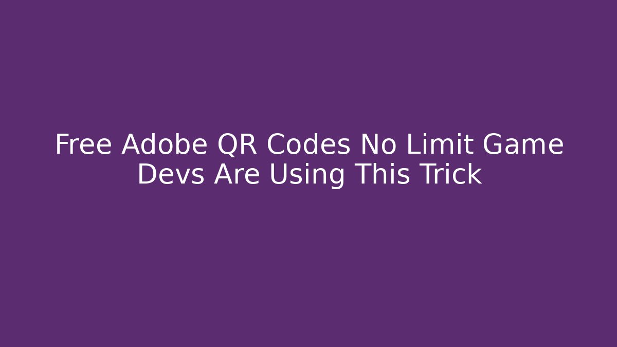 Free Adobe QR Codes No Limit Game Devs Are Using This Trick