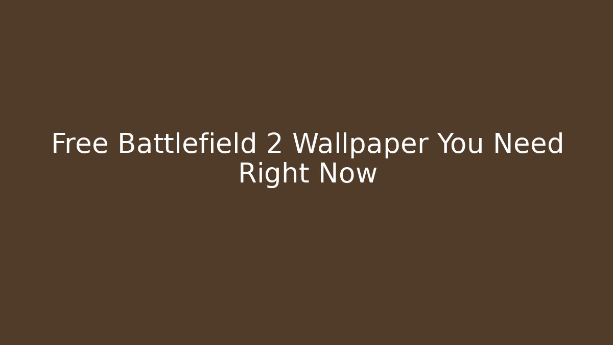 Free Battlefield 2 Wallpaper You Need Right Now