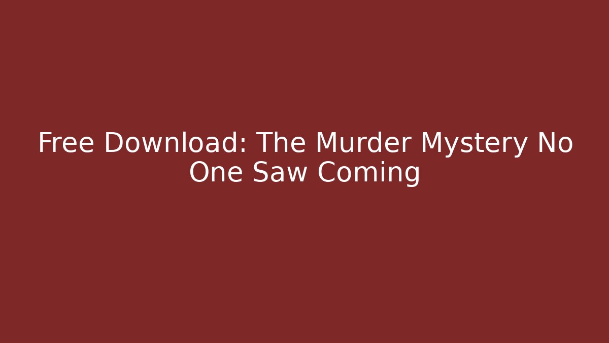 Free Download: The Murder Mystery No One Saw Coming