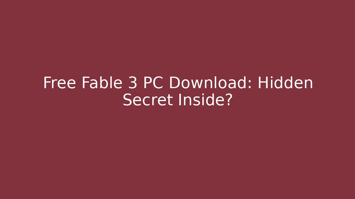 Free Fable 3 PC Download: Hidden Secret Inside?