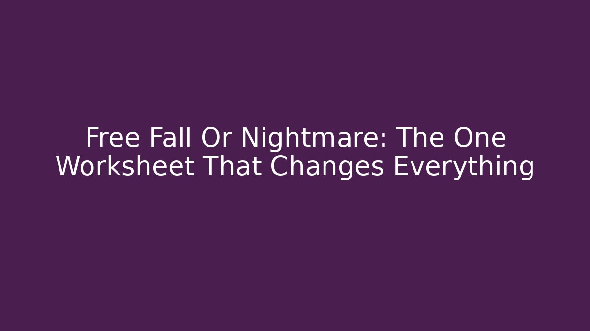 Free Fall Or Nightmare: The One Worksheet That Changes Everything - Celivion