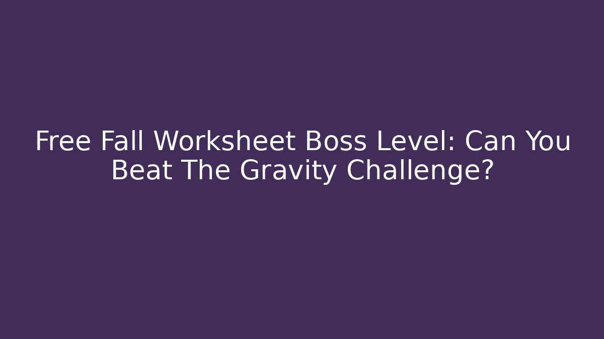 Free Fall Worksheet Boss Level: Can You Beat The Gravity Challenge?