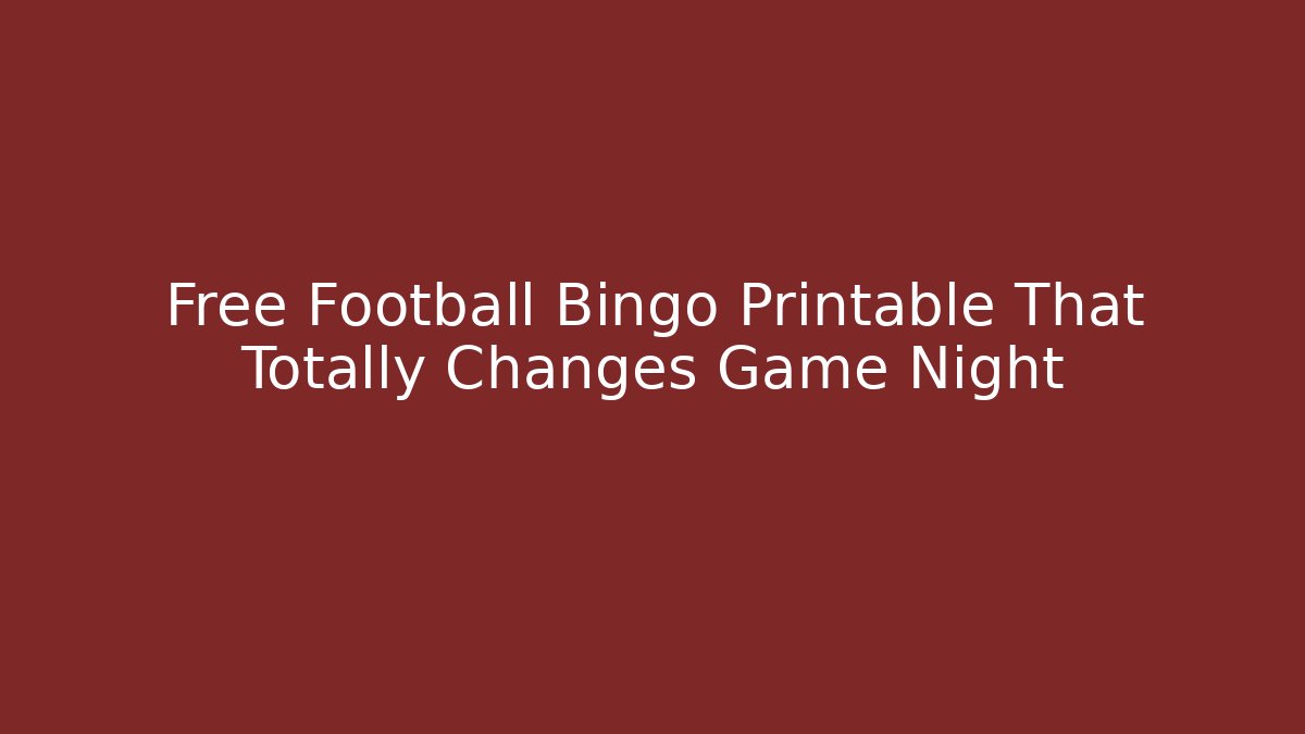 Free Football Bingo Printable That Totally Changes Game Night
