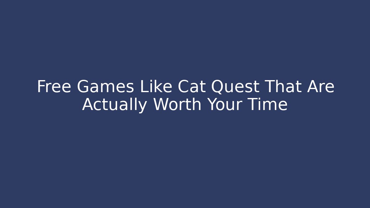 Free Games Like Cat Quest That Are Actually Worth Your Time