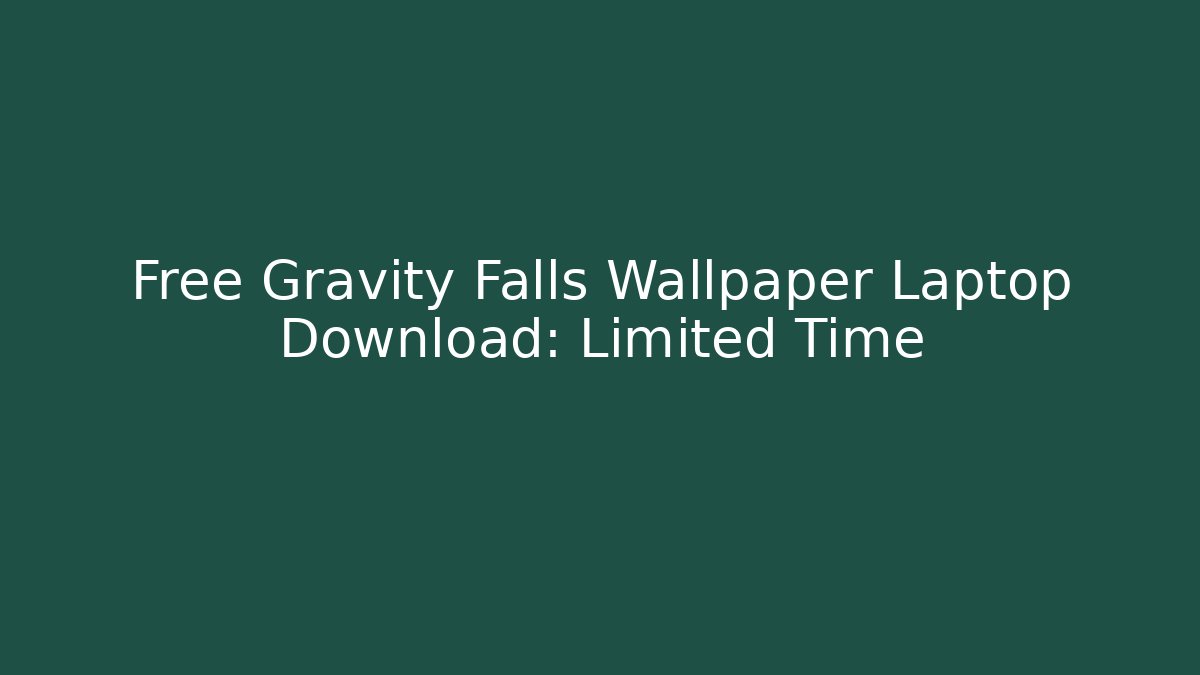 Free Gravity Falls Wallpaper Laptop Download: Limited Time
