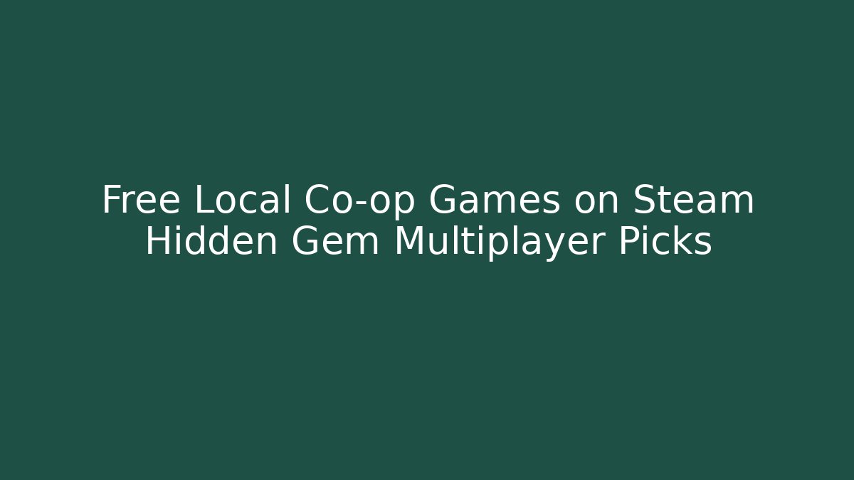 Free Local Co-op Games on Steam Hidden Gem Multiplayer Picks