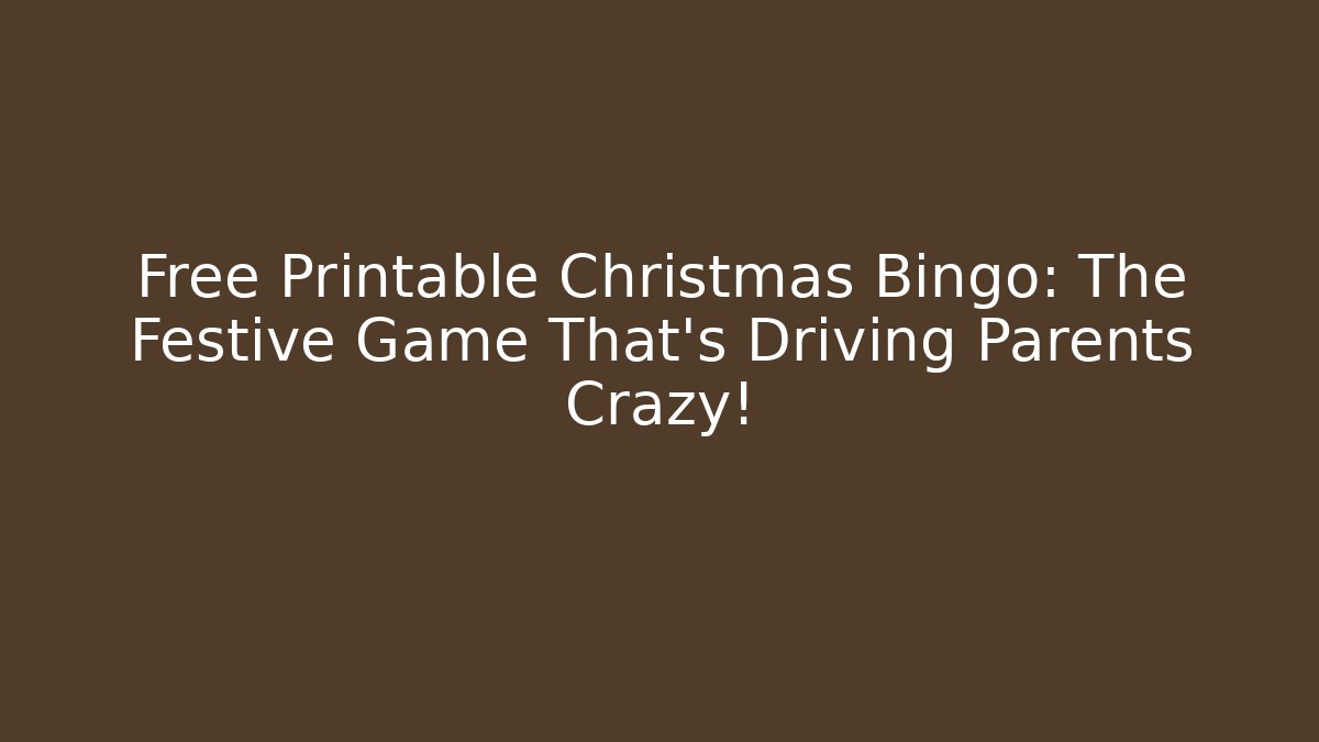 Free Printable Christmas Bingo: The Festive Game That’s Driving Parents Crazy!