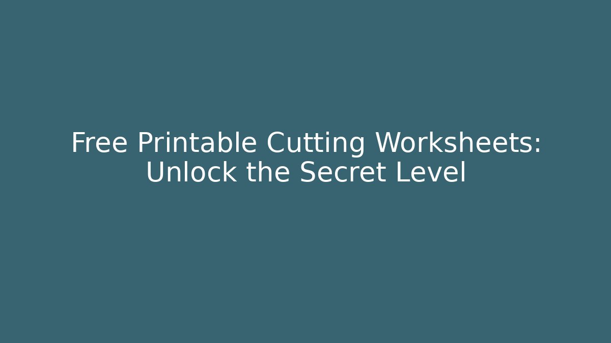 Free Printable Cutting Worksheets: Unlock the Secret Level