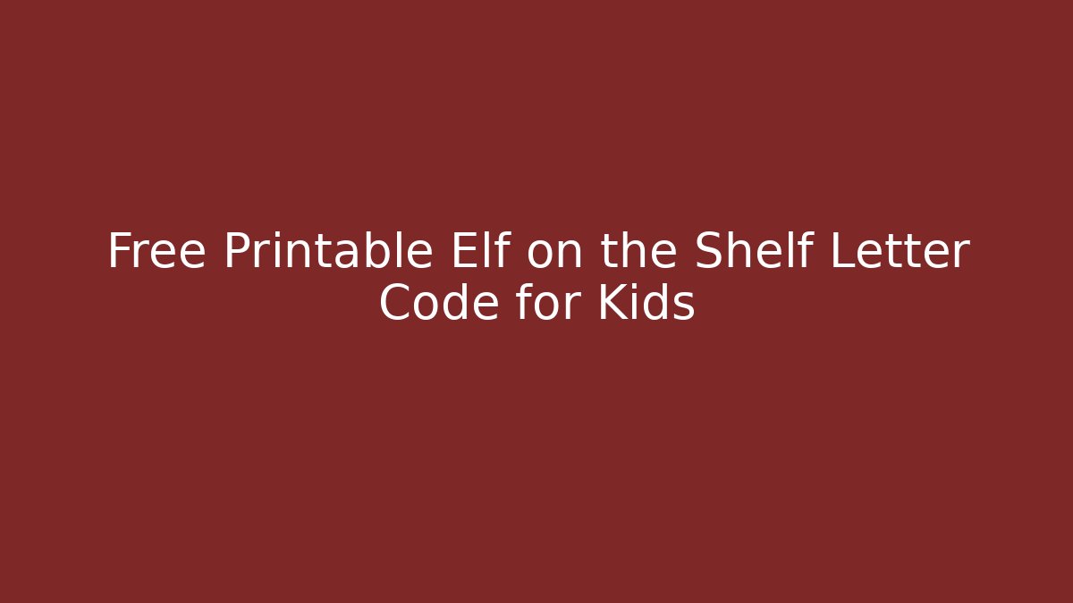 Free Printable Elf on the Shelf Letter Code for Kids