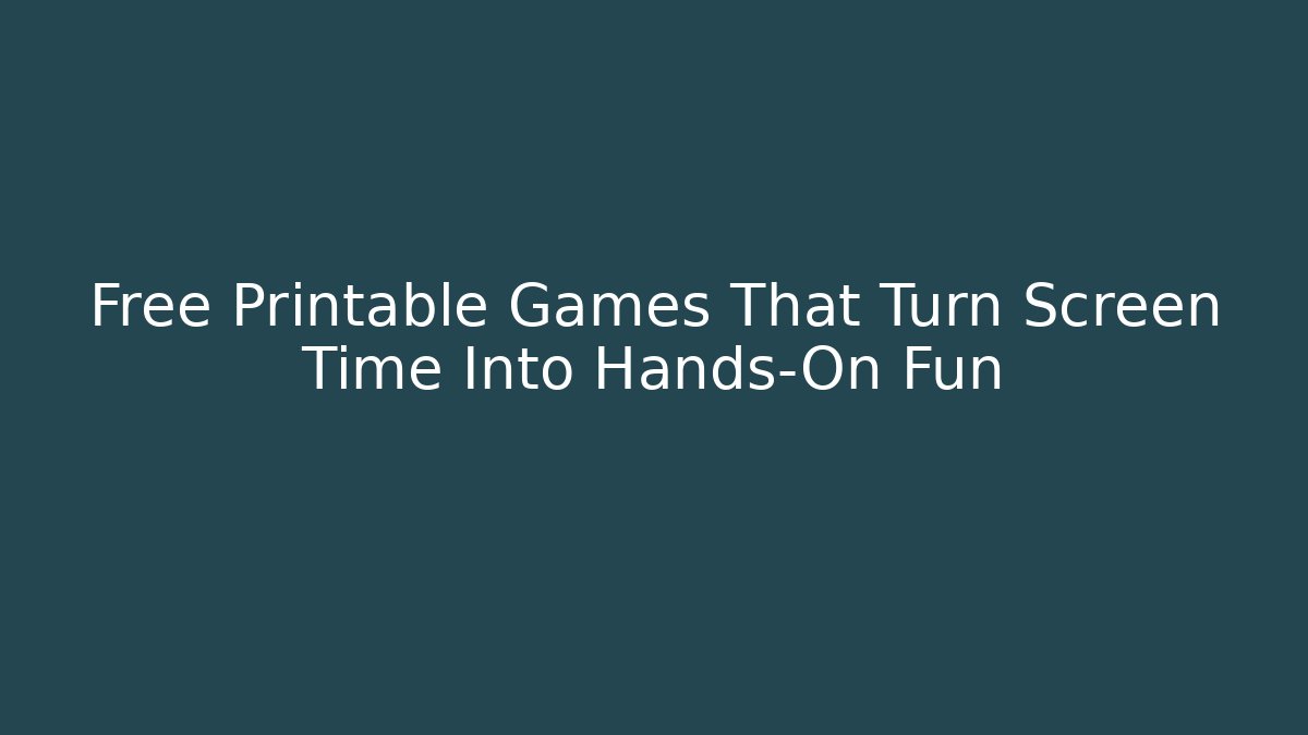 Free Printable Games That Turn Screen Time Into Hands-On Fun - Celivion