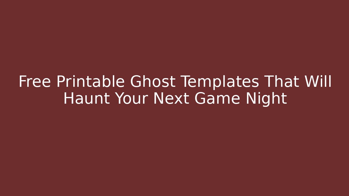 Free Printable Ghost Templates That Will Haunt Your Next Game Night