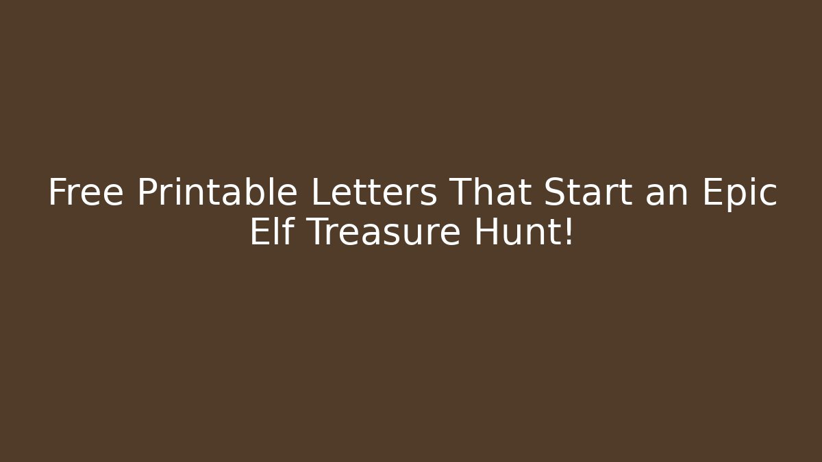 Free Printable Letters That Start an Epic Elf Treasure Hunt!