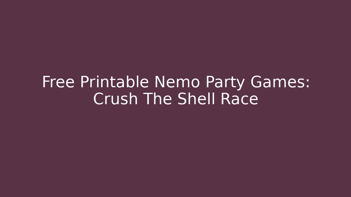 Free Printable Nemo Party Games: Crush The Shell Race