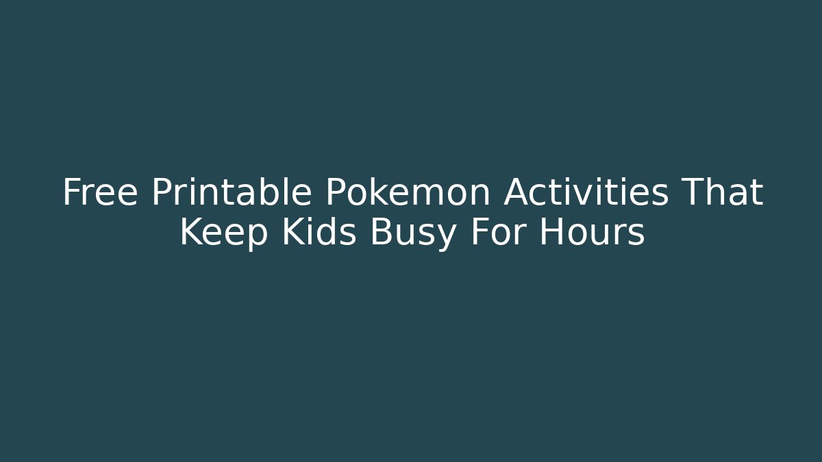 Free Printable Pokemon Activities That Keep Kids Busy For Hours