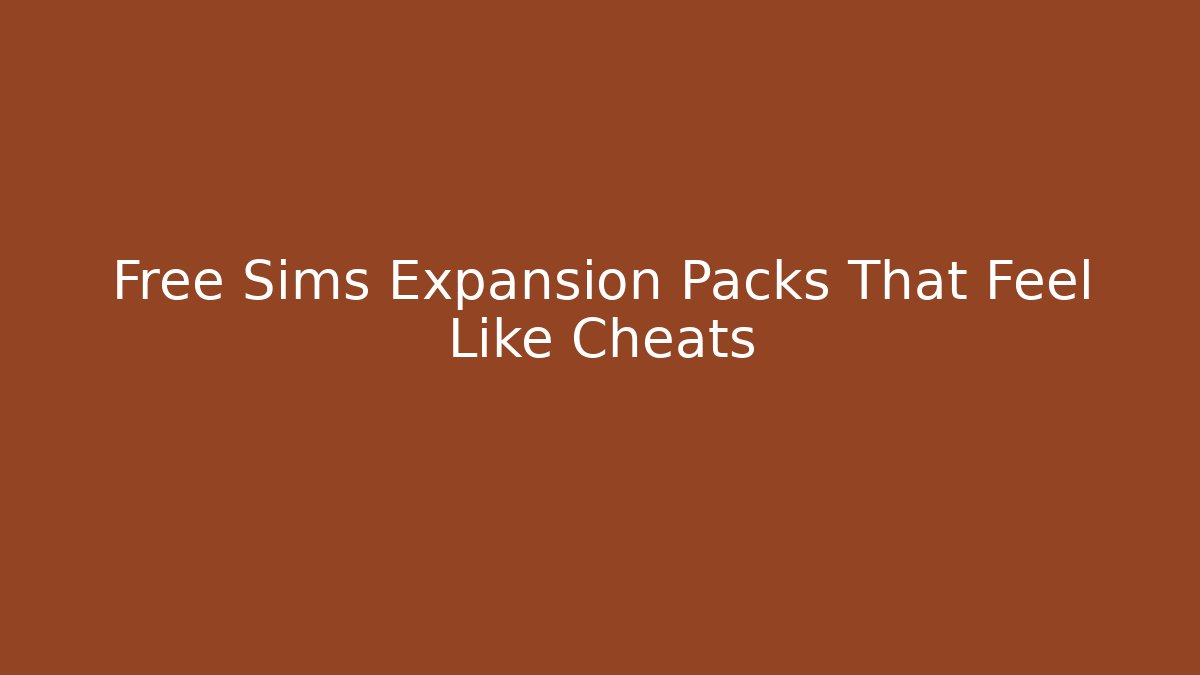 Free Sims Expansion Packs That Feel Like Cheats