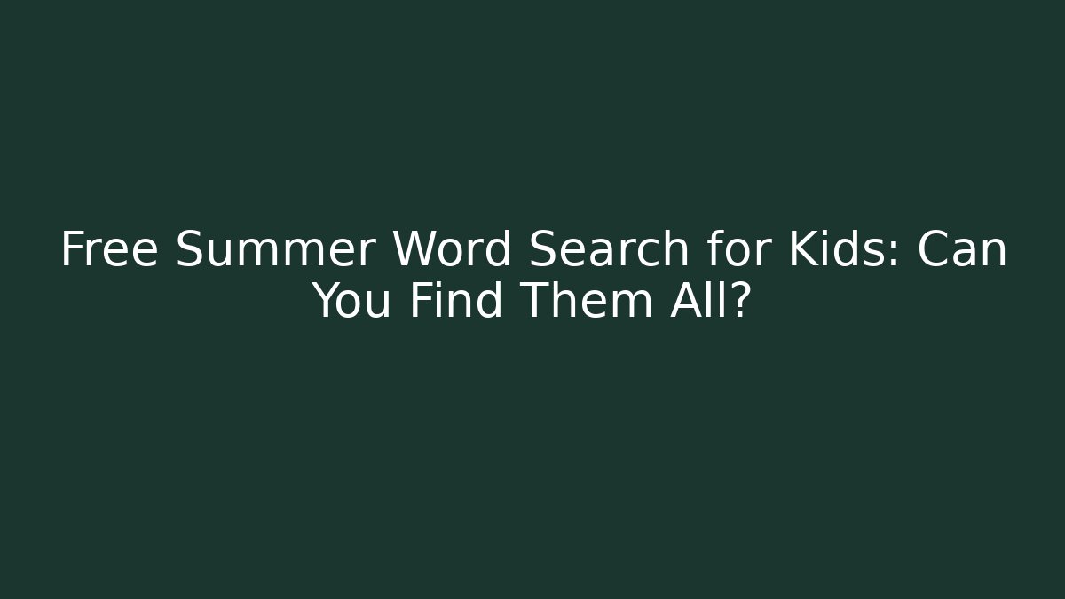 Free Summer Word Search for Kids: Can You Find Them All?