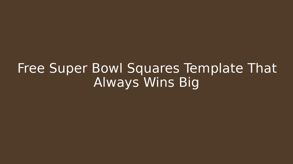 Free Super Bowl Squares Template That Always Wins Big