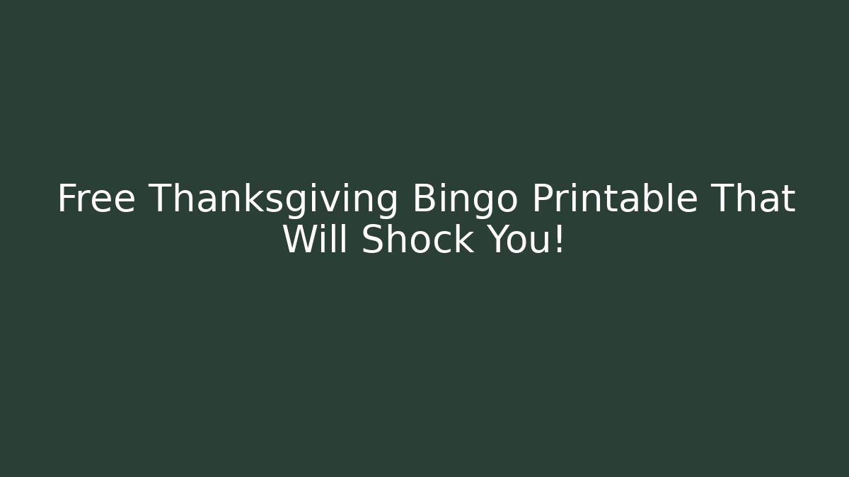 Free Thanksgiving Bingo Printable That Will Shock You!